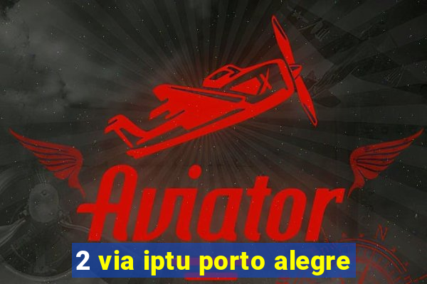 2 via iptu porto alegre